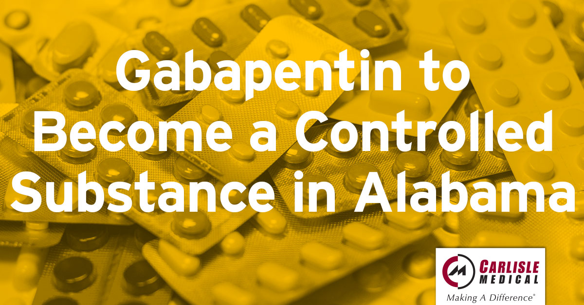Gabapentin to A Controlled Substance in Alabama Carlisle